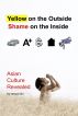 Asian Culture Revealed: Yellow on the Outside, Shame on the Inside by Anson Chi