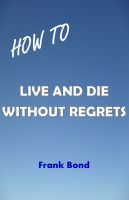 Cover for 'How to Live and Die Without Regrets'