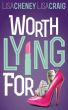 Worth Lying For by Lisa Cheney and Lisa Craig