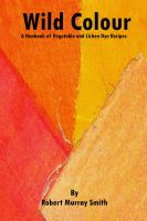 Cover for 'Wild Colour A Handbook of Vegetable and Lichen Dye Recipes'