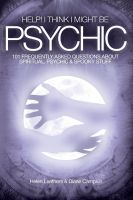 Cover for 'Help! I Think I Might Be Psychic - 101 frequently asked questions about spiritual, psychic & spooky stuff'