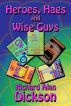 Heroes, Hags, and Wise Guys by Richard Alan Dickson