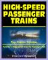 21st Century Essential Guide to High-Speed Passenger Trains (HSR) and America's High Speed Intercity Passenger Rail (HSIRP) Program - Plans, Programs, Technology by Progressive Management