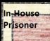 In-house Prisoner by Monica P