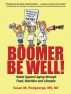 Boomer Be Well! Rebel Against Aging through Food, Nutrition and Lifestyle by Susan Piergeorge