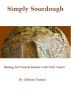 Simply Sourdough: Baking All Natural Breads with Wild Yeasts by Melissa Naasko