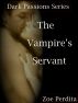 Dark Passions Series: The Vampire's Servant by Zoe Perdita 