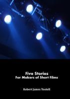 Cover for 'Five Stories for Makers of Short Films'