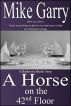 A Horse on the 42nd Floor by Mike Garry