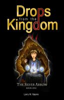 Cover for 'Drops from the Kingdom: The Silver Arrow (Volume 1)'