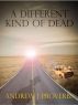 A different kind of dead by Andrew Proverbs