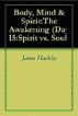 Body, Mind & Spirit: The Awakening (Day 15: Spirit vs. Soul) by James Hackley
