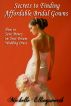 Secrets to Finding Affordable Bridal Gowns: How to Save Money on Your Dream Wedding Dress by Michelle Ellingsworth