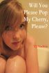 Will You Please Pop My Cherry, Please? by TJ Nachito 