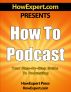 How to Podcast - Your Step-By-Step Guide to Podcasting by HowExpert Press 