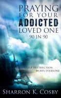 Cover for 'Praying for Your Addicted Loved One: 90 in 90'