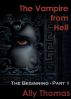 The Vampire from Hell: (Part 1) - The Beginning by Ally Thomas