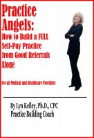 Cover for 'Practice Angels: How to Build a Full, Self-Pay Practice from Good Referrals Alone'