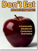Cover for 'Don't Eat No Matter What - a community solution to compulsive overeating.'