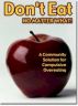 Don't Eat No Matter What - a community solution to compulsive overeating. by Bruce L