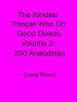 The Kindest People Who Do Good Deeds, Volume 3: 250 Anecdotes by David Bruce