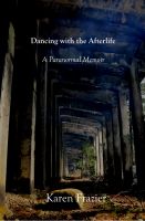 Cover for 'Dancing with the Afterlife: A Paranormal Memoir'