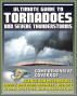21st Century Ultimate Guide to Tornadoes and Severe Thunderstorms: Forecasting, Meteorology, Safety and Preparedness, Tornado History, Storm Spotting and Observation, Disaster Health Problems by Progressive Management