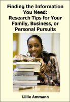 Cover for 'Finding the Information You Need:  Research Tips for Your Family, Business, or Personal Pursuits'