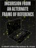 Incursion From An Alternate Frame Of Reference by James Pratt