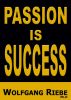 Passion is Success by Wolfgang Riebe