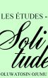 Les Études - Solitude by Oluwatosin Ojumu