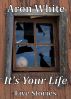 It's Your Life: Five Stories by Aron White