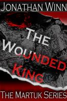 Cover for 'The Wounded King: The Martuk Series'