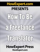 Cover for 'How To Be a Freelance Transalator - Your Step-By-Step Guide To Freelance Translating'