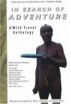 In Search of Adventure: A Wild Travel Anthology by Brad Olsen