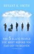 The 5 Black People You Meet Before You Can Get To Heaven: A Morality Tale by Bryant K. Smith