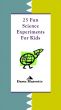 25 Fun Science Experiments for Kids by Dawn Marcotte