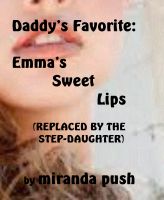 Cover for 'Daddy's Favorite: Emma's Sweet Lips (Replaced by the Step-daughter!)'