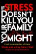 If Stress Doesn't Kill You, Your Family Might by Nancy Weil