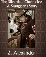 The Silverdale Chronicles: A Smuggler's Story Z. Alexander