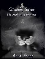 Cover for 'Climbing Silver: The Sacrifice of Innocence'