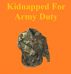 Kidnapped For Army Duty by Monica P