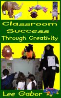 Cover for 'Classroom Success Through Creativity'