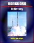 Vanguard: A History (NASA Historical Series SP-4202) - Comprehensive Official History of America's First Satellite Program at the Start of the Space Race by Progressive Management