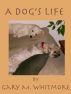A Dog's Life by Gary Whitmore