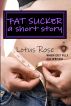 Fat Sucker: A Short Story by Lotus Rose