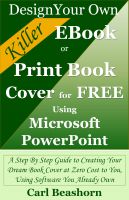 Cover for 'Design Your Own Killer EBook or Print Book Cover for Free Using Microsoft PowerPoint: A Step By Step Guide to Creating Your Dream Book Cover at Zero Cost to You, Using Software You Already Own'