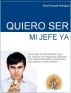 Quiero Ser Mi Jefe Ya: Lo Que Debes Saber Antes De Empezar Tu Propio Negocio by Raul Fernando Rodriguez Villanueva