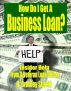 How Do I Get a Business Loan?  Insider Help From a Veteran Loan Officer by H. Bradley Stucki