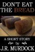 Don't Eat the Bread by JR Murdock